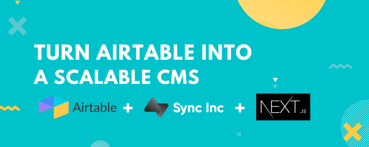 Turn Airtable into a Scalable CMS with Sync Inc and Next.js.