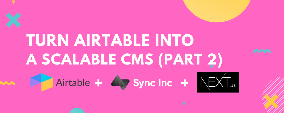 Build a Splash Page with SyncInc and Next.js using Airtable as a CMS.